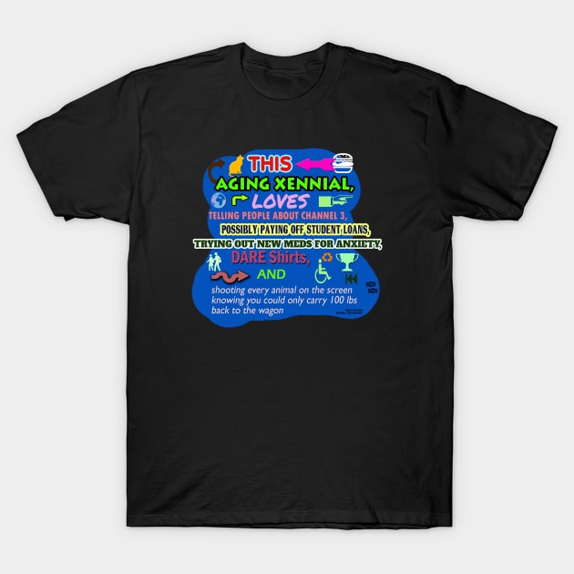 This Aging Xennial Loves Telling People About Channel 3, Possibly Paying Off Student Loans, Trying Out New Meds for Anxiety, Dare Shirts, and Shooting Every Animal on The Screen Knowing You Could Only Carry 100 lbs Back to the Wagon T-Shirt by Oddly Specific